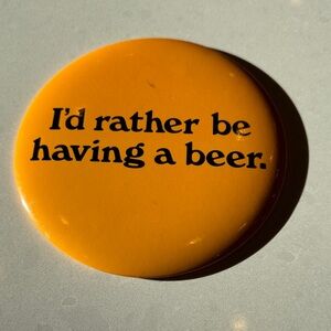 Yellow Beer pin button badge. I’d rather behaving. Beer. picture frame stand.